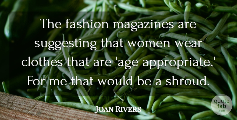 Joan Rivers Quote About Fashion, Clothes, Age: The Fashion Magazines Are Suggesting...