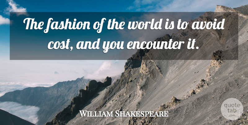 William Shakespeare Quote About Fashion, World, Encounters: The Fashion Of The World...