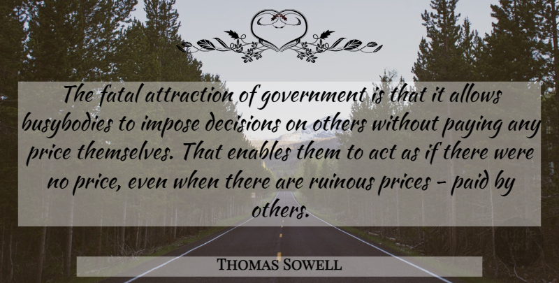 Thomas Sowell Quote About Government, Decision, Fatal Attraction: The Fatal Attraction Of Government...