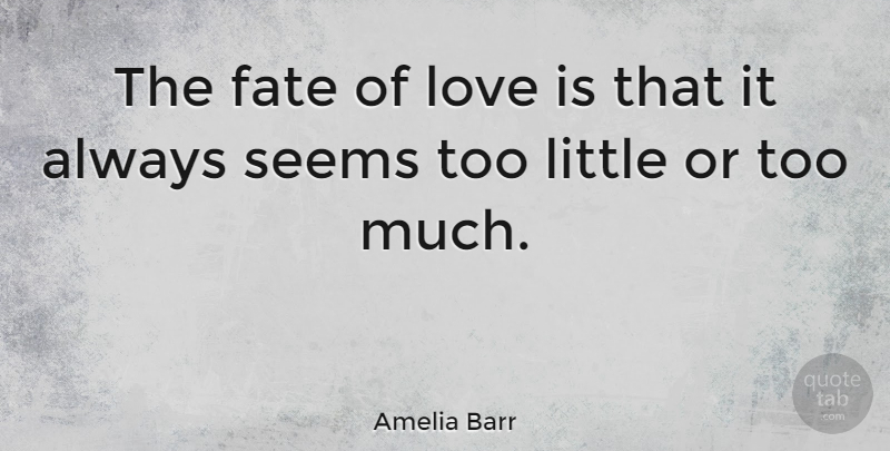 Amelia Barr Quote About Love, Crush, Sweet: The Fate Of Love Is...