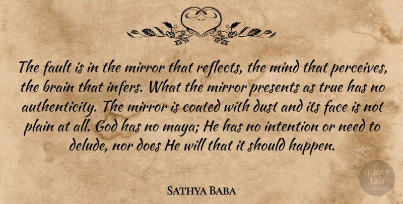 Sathya Baba Quote About Brain, Dust, Face, Fault, God: The Fault Is In The...