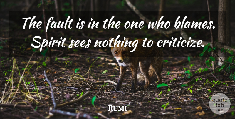 Rumi Quote About Faults, Spirit, Blame: The Fault Is In The...