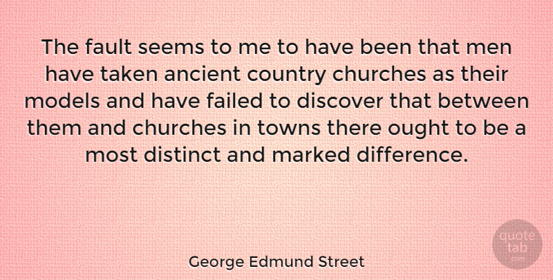 George Edmund Street Quote About Country, Taken, Men: The Fault Seems To Me...
