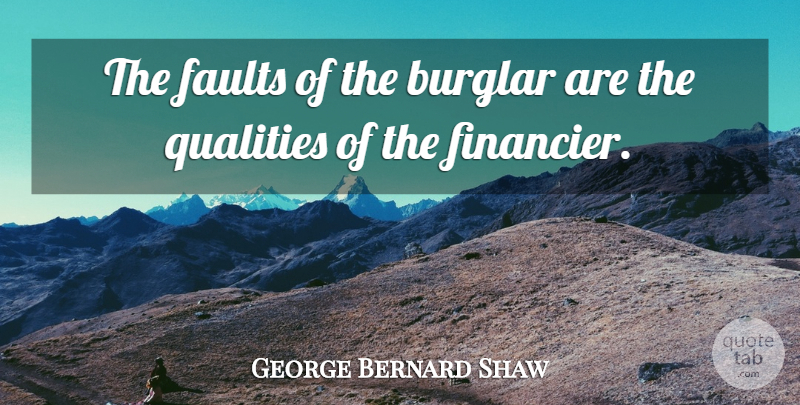 George Bernard Shaw Quote About Funny, Lying, Humor: The Faults Of The Burglar...