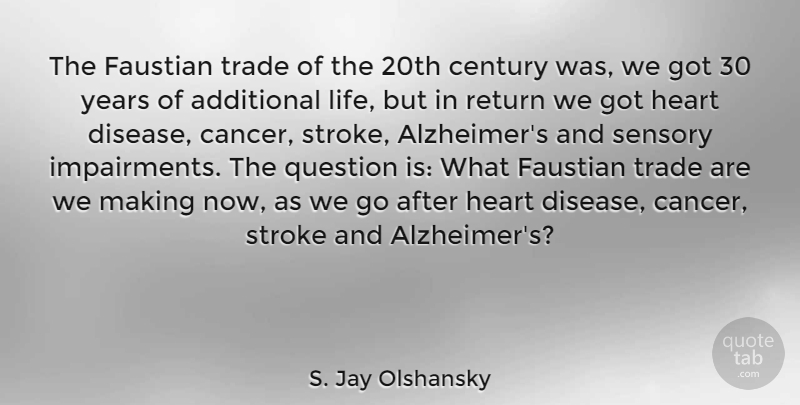 S. Jay Olshansky Quote About Additional, Century, Life, Question, Return: The Faustian Trade Of The...