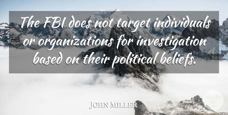 John Miller Quote About Based, Fbi, Political, Target: The Fbi Does Not Target...