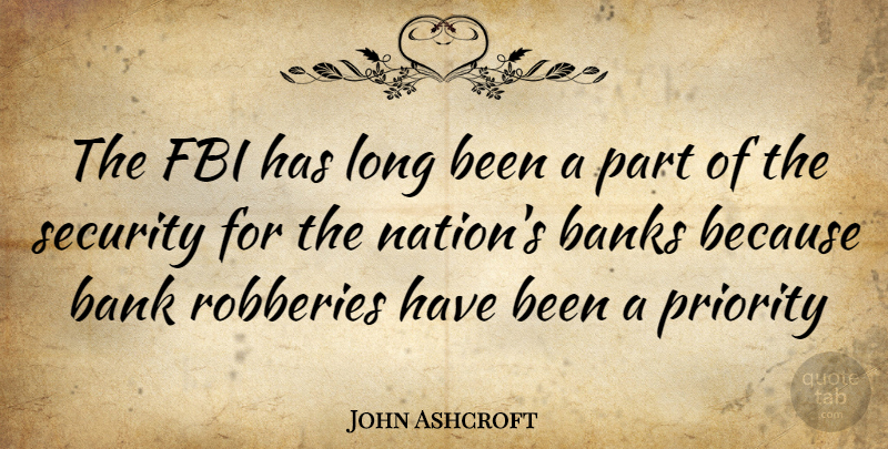John Ashcroft Quote About Long, Priorities, Fbi: The Fbi Has Long Been...