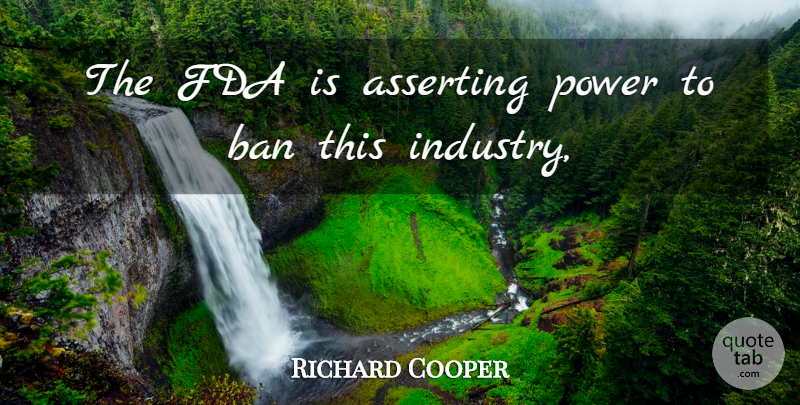 Richard Cooper Quote About Asserting, Ban, Fda, Power: The Fda Is Asserting Power...