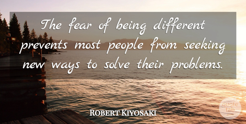 Robert Kiyosaki Quote About Inspiration, People, Being Different: The Fear Of Being Different...