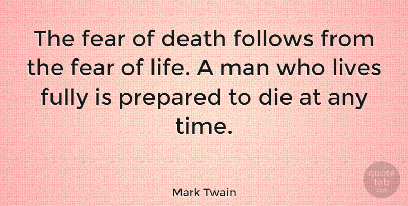 Mark Twain Quote About Positive, Death, Short Life: The Fear Of Death Follows...