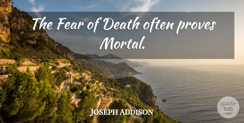 Joseph Addison Quote About Death, Fear Of Death, Prove: The Fear Of Death Often...