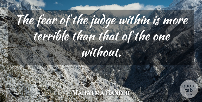 Mahatma Gandhi Quote About Fear, Judging, Fearless: The Fear Of The Judge...