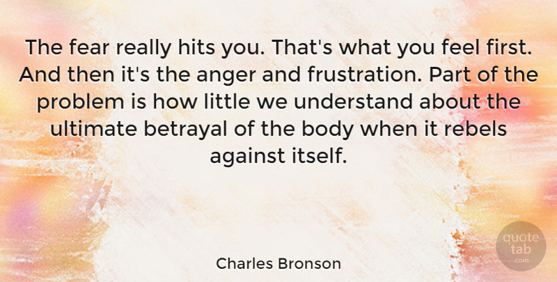 Charles Bronson Quote About Betrayal, Anger, Frustration: The Fear Really Hits You...