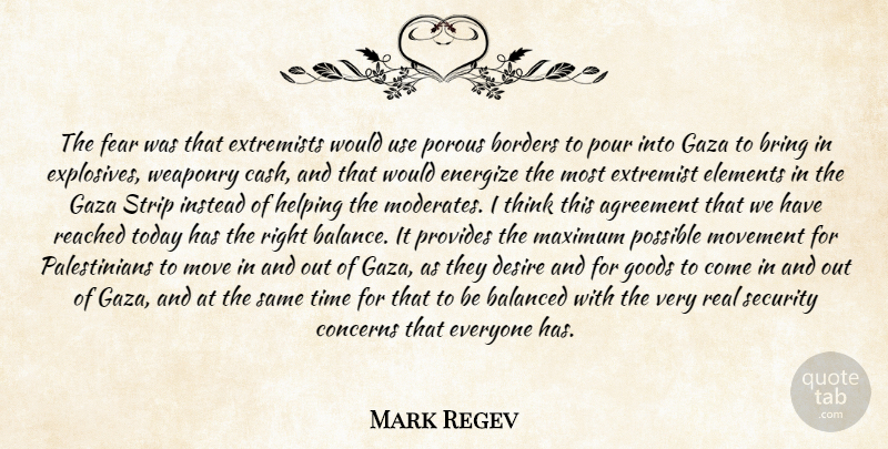 Mark Regev Quote About Agreement, Balanced, Borders, Bring, Concerns: The Fear Was That Extremists...
