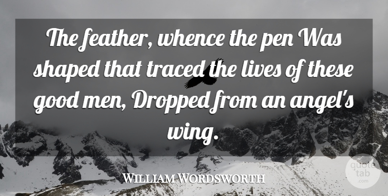 William Wordsworth Quote About Angel, Men, Wings: The Feather Whence The Pen...