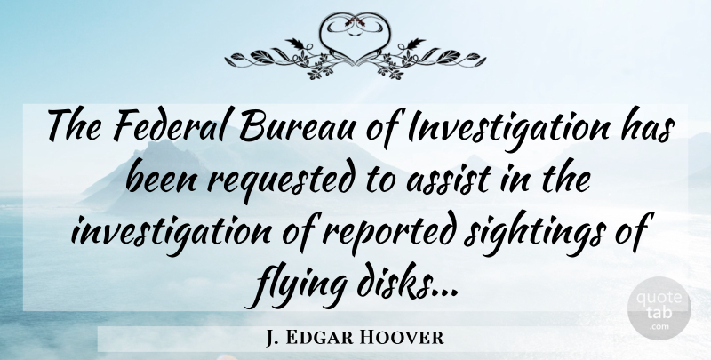 J. Edgar Hoover Quote About Flying, Investigation, Ufo: The Federal Bureau Of Investigation...