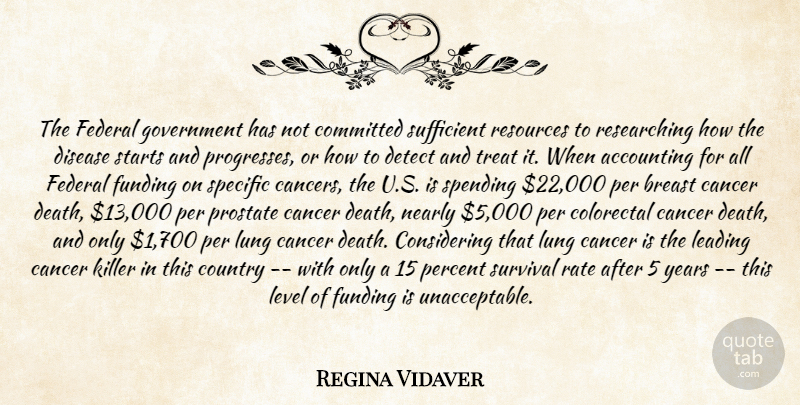 Regina Vidaver Quote About Accounting, Cancer, Committed, Country, Detect: The Federal Government Has Not...