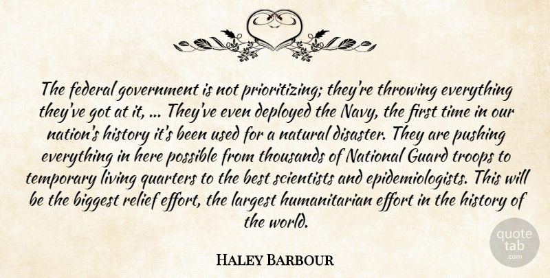 Haley Barbour Quote About Best, Biggest, Deployed, Effort, Federal: The Federal Government Is Not...
