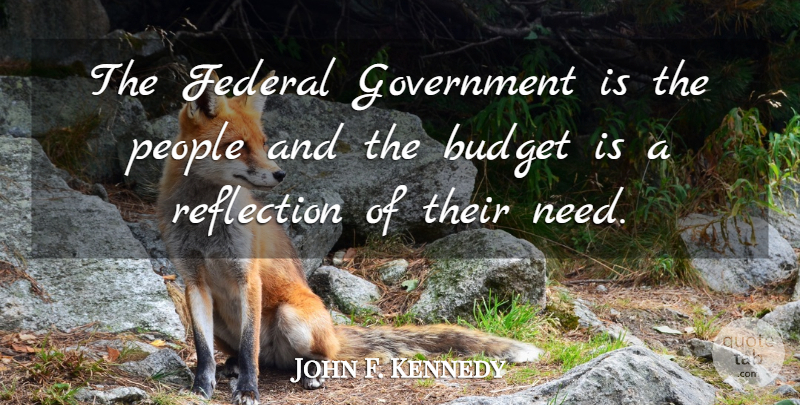 John F. Kennedy Quote About Reflection, Government, People: The Federal Government Is The...