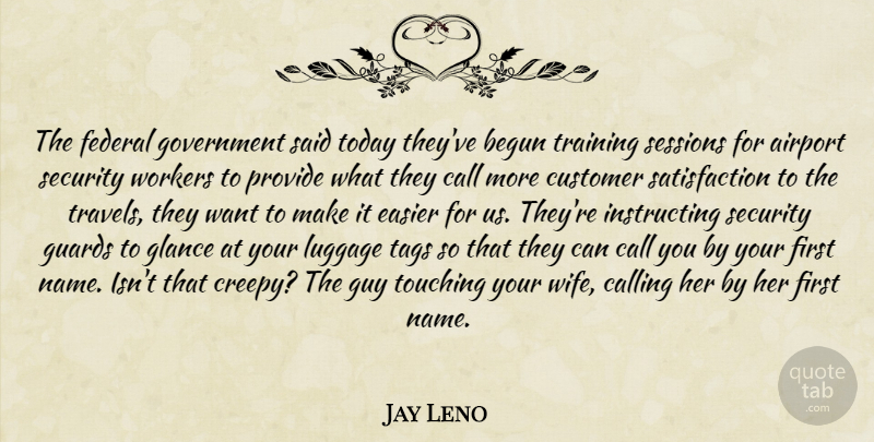 Jay Leno Quote About Airports, Government, Security Guards: The Federal Government Said Today...