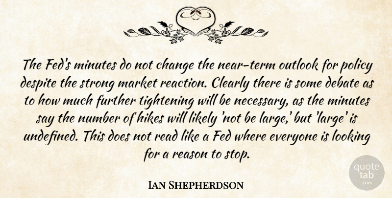 Ian Shepherdson Quote About Change, Clearly, Debate, Despite, Fed: The Feds Minutes Do Not...
