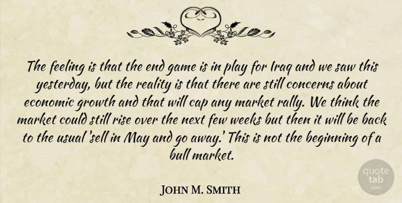 John Smith Quote About Reality, Thinking, Games: The Feeling Is That The...