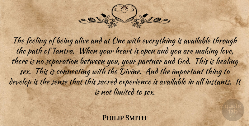 Philip Smith Quote About Sex, Heart, Healing: The Feeling Of Being Alive...