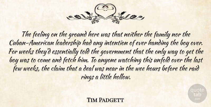 Tim Padgett Quote About Anyone, Boy, Claim, Deal, Family: The Feeling On The Ground...