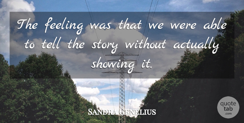 Sandra Genelius Quote About Feeling, Showing: The Feeling Was That We...