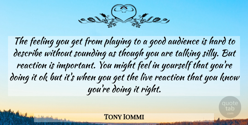 Tony Iommi Quote About Silly, Talking, Feelings: The Feeling You Get From...
