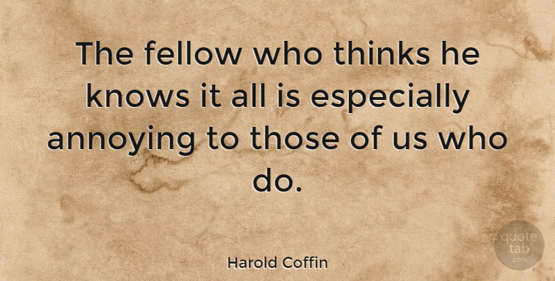 Harold Coffin Quote About American Artist, Fellow: The Fellow Who Thinks He...