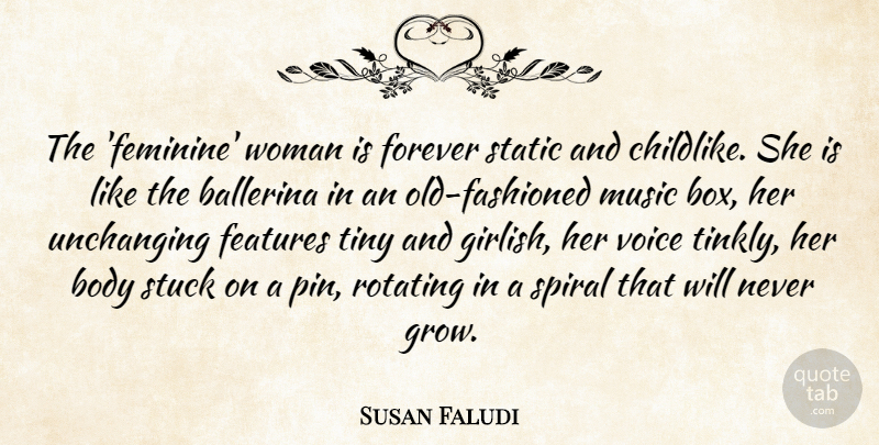 Susan Faludi Quote About Voice, Forever, Body: The Feminine Woman Is Forever...
