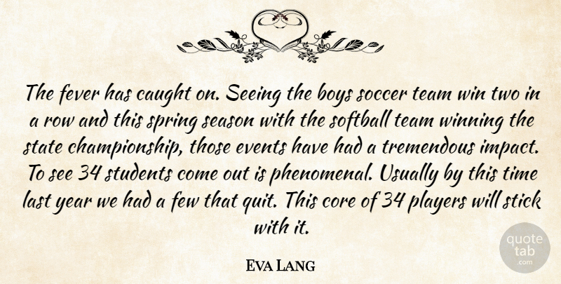 Eva Lang Quote About Boys, Caught, Core, Events, Fever: The Fever Has Caught On...