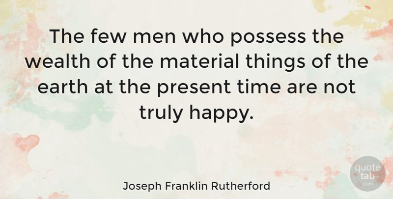 Joseph Franklin Rutherford Quote About Men, Earth, Wealth: The Few Men Who Possess...