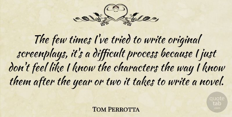 Tom Perrotta Quote About Characters, Few, Original, Takes, Tried: The Few Times Ive Tried...