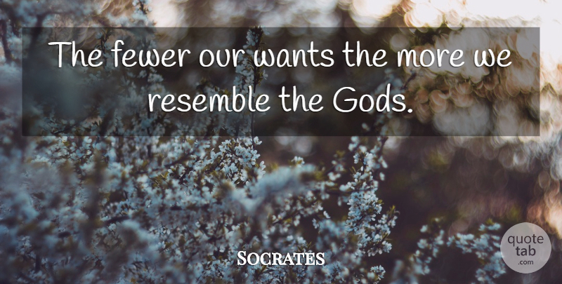 Socrates Quote About Desire, Want, Fewer: The Fewer Our Wants The...