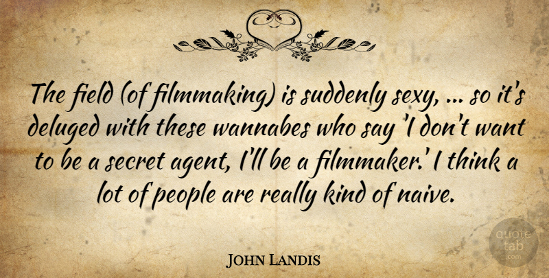 John Landis Quote About Sexy, Thinking, People: The Field Of Filmmaking Is...