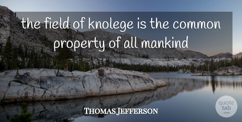 Thomas Jefferson Quote About Educational, Knowledge, Fields: The Field Of Knolege Is...