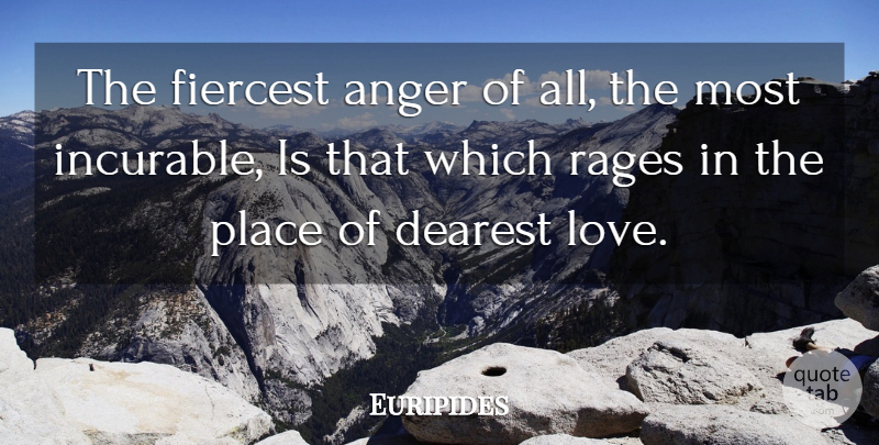 Euripides Quote About Anger, Rage, Anger And Bitterness: The Fiercest Anger Of All...