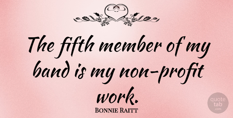 Bonnie Raitt Quote About Band, Profit, Members: The Fifth Member Of My...