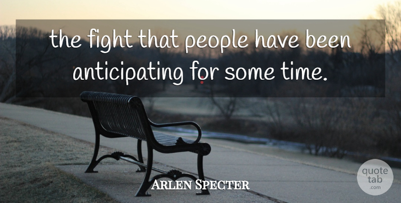 Arlen Specter Quote About Fight, People: The Fight That People Have...