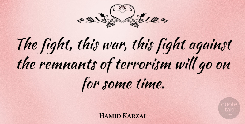 Hamid Karzai Quote About Against, Terrorism: The Fight This War This...