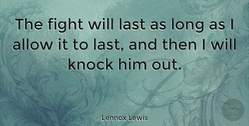 Lennox Lewis Quote About Allow, English Athlete: The Fight Will Last As...