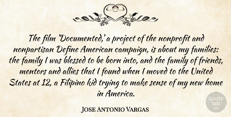 Jose Antonio Vargas Quote About Allies, Born, Define, Family, Filipino: The Film Documented A Project...