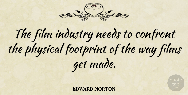 Edward Norton Quote About Way, Needs, Film: The Film Industry Needs To...