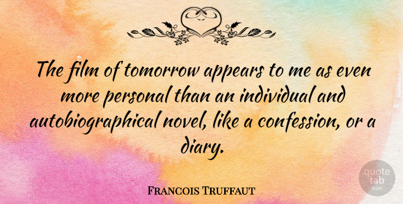 Francois Truffaut Quote About Appears, Individual: The Film Of Tomorrow Appears...