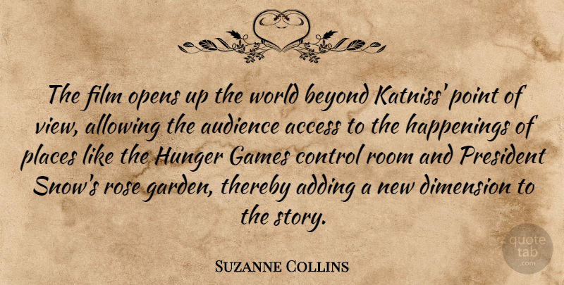 Suzanne Collins Quote About Access, Adding, Allowing, Audience, Beyond: The Film Opens Up The...