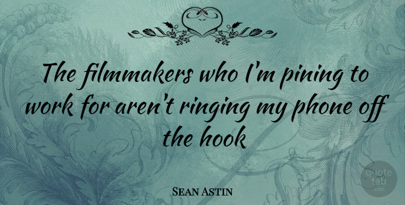 Sean Astin Quote About Phones, Hook, Pining: The Filmmakers Who Im Pining...