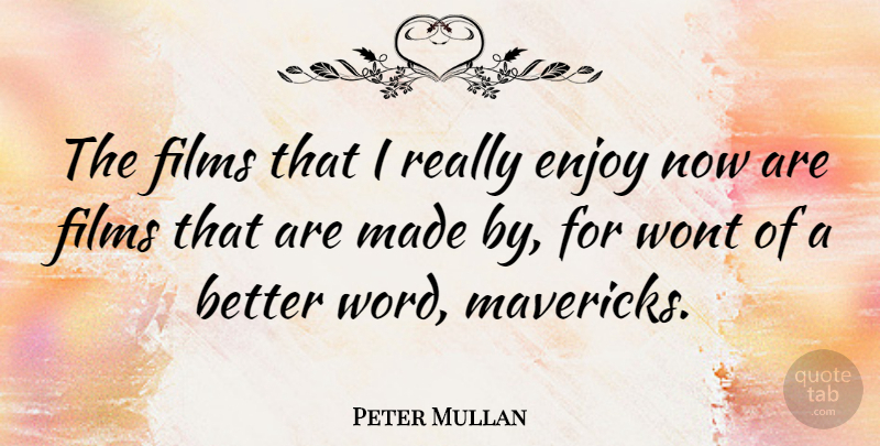 Peter Mullan Quote About Film, Made, Enjoy: The Films That I Really...