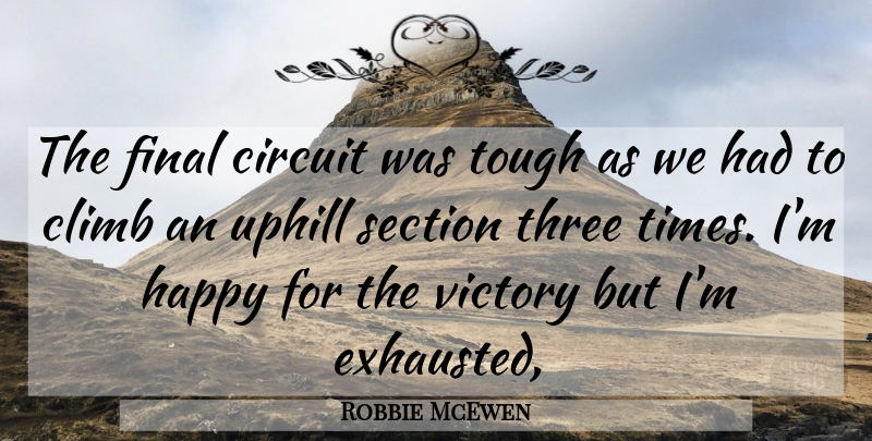 Robbie McEwen Quote About Circuit, Climb, Final, Happy, Section: The Final Circuit Was Tough...